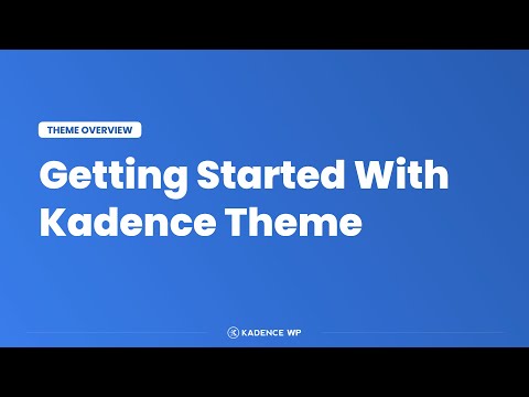 Kadence Theme Getting Started Tutorial - 10 Minute Quick Start Guide